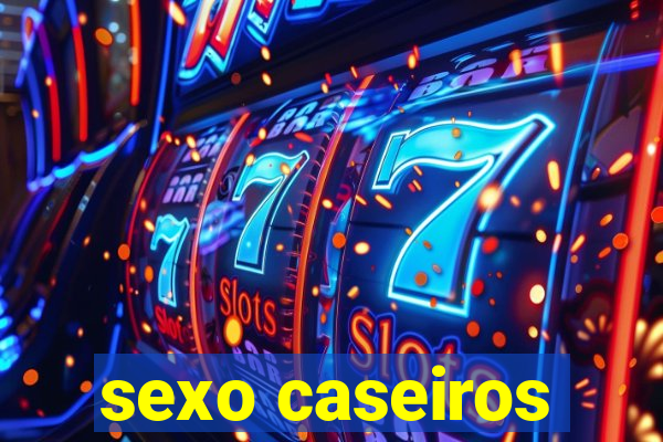 sexo caseiros